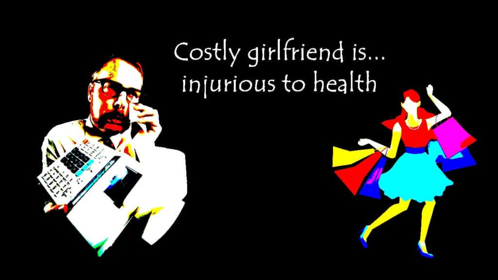 Costly girlfriend is injurious to health